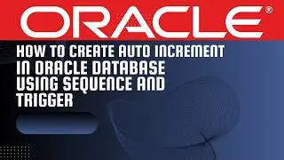 How to Create a Table, Sequence, Trigger, and Insert Data in Oracle Database