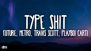 Future, Metro Boomin, Travis Scott, Playboi Carti - Type Shit (Lyrics)