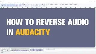 How to Reverse Audio in Audacity? | Quick tutorial
