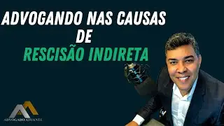 Advogando nas causas de Rescisão Indireta