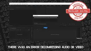 There was an error decomressing audio or video in premiere pro solved