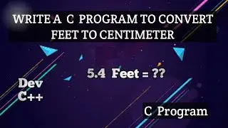 Write A  C  Program To Convert Feet To Cm 