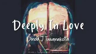 Deeply In Love - Dinda J Tuwanakotta - Lirik Lagu (Lyrics) - Video Lyrics Garage Lyrics