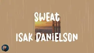 Isak Danielson - Sweat (Lyrics)