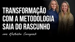 EP 114 | TRANSFORMAÇÃO COM A METODOLOGIA SAIA DO RASCUNHO - COM NATHÁLIA CAVAGNOLI