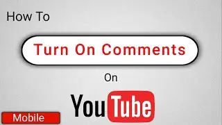 How To Turn On Comments on YouTube Videos | Enable Comments on YouTube Videos | Allow Comments