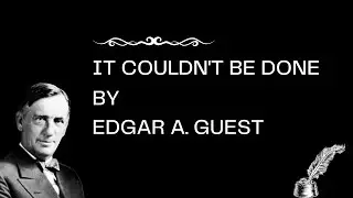 It Couldn't Be Done - by Edgar A. Guest