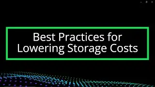 Best Practices for Lower Storage Costs