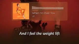 LP - When I'm Over You | Lyrics 4K
