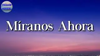 🎵 Calibre 50 - Míranos Ahora (Letra\Lyrics)
