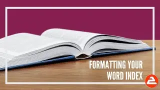Format and organise your Word Index like a pro (part 3 of 3)