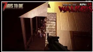★ DAY 7 HORDE! - Ep 11 -- 7 Days to Die Alpha 18.4 War of the Walkers v7.0.7