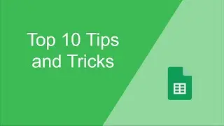 [Google Sheets] Top 10 Tips and Tricks.