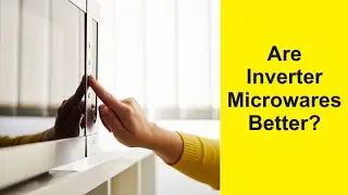 Are Inverter Microwaves Better?