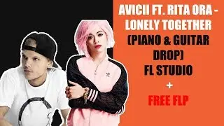 Avicii ft Rita Ora - Lonely Together (Piano & Guitar Drop) FL Studio + Free FLP