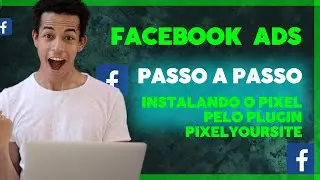 Facebook ads | Como Instalar o Pixel do Facebook ads pelo plugin pixelyoursite | Aula 07
