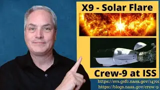 Space News - X9 Sun Flare and the 25th Sun Cycle - Crew-9 is Ready to Work on ISS