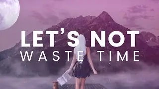 Let's Not Waste Time - Inspirational Video