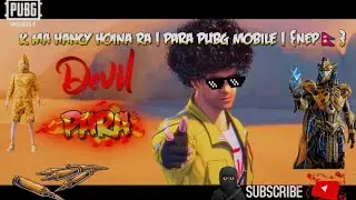 K ma Hancy Hoina Ra | Pubg mobile para | {NEP🇳🇵}