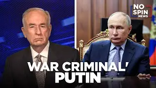 O'Reilly: Putin is a 'War Criminal'