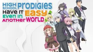 High School Prodigies Have It Easy Even in Another World! Opening「Creditless」