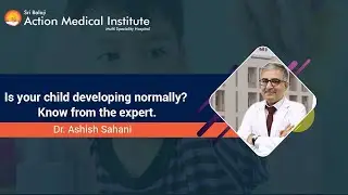 Is your child developing normally? Know from the expert | Dr. Ashish Sahani