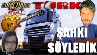 Euro Truck Simulator 2 Türkçe Multiplayer | Şarkı Söyledik