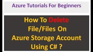 Delete File From Azure Storage Account Using C# | .NET 6.0 | Beginners Guide