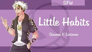 ~Guzma X Listener SFW: Little Habits~