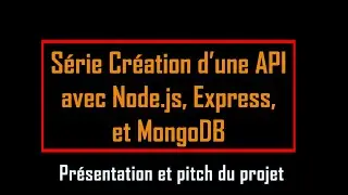 Série Création d'une API avec Node.js, Express et MongoDB : Vidéo1 Introduction présentation projet