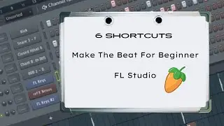 6 Shortcuts You Need To Know For Make The Beat Beginners in FL Studio