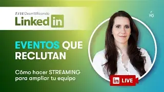 E#14 EVENTOS que reclutan - Cómo hacer Streaming en Linkedin para ampliar tu equipo