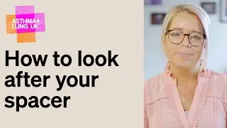 How to look after your spacer | Asthma + Lung UK