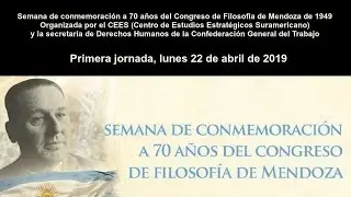 A los 70 años del Congreso de Filosofía de 1949 - primera jornada - 22 abril 2019