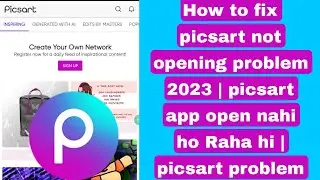 How to fix picsart not opening problem 2023 | picsart app open nahi ho Raha hi | picsart problem