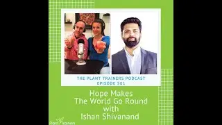 Hope Makes The World Go Round with Ishan Shivanand - PTP501