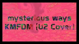 KMFDM - Mysterious Ways (U2 cover) LYRICS