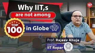 Why IIT's are not among top 100 in Globe? | IIT Ropar Director, Prof Rajeev Ahuja
