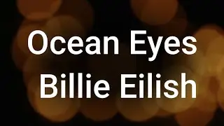 Billie Eilish - Ocean Eyes Lyrics