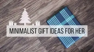 10 MINIMALIST GIFT IDEAS FOR HER | clutter-free christmas presents