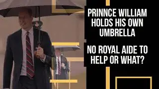 PRINCE WILLIAM CARRIES OWN UMBRELLA😹NO ROYAL AIDE TO HELP OR WHAT?🤷#britishroyalfamily CATHERINE#FYP
