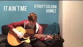 It Ain't Me - Kygo ft Selena Gomez Fingerstyle Guitar Cover