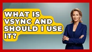 What Is VSync And Should I Use It? - Your Computer Companion