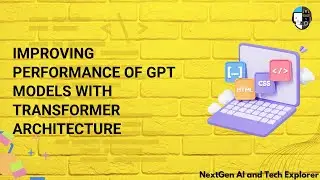 Improving Performance of GPT Models with Transformer Architecture