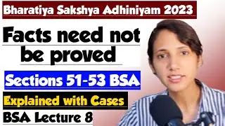 BSA Lecture 8 | Section 51-53 of Bharatiya Sakshya Adhiniyam 2023 | Facts need not be proved in BSA