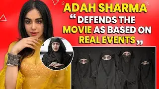 Adah Sharma Defends The Movie - The Kerala story