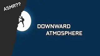 ASMR?? DownWard ATMOSPHERE
