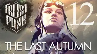 Frostpunk THE LAST AUTUMN - Part 12 - THE END (Season Pass DLC)