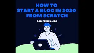 How To Start a Blog In 2020 From Scratch
