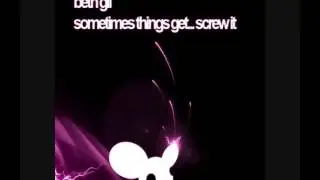 Sometimes Things Get.. Screw It [deadmau5 Mix]